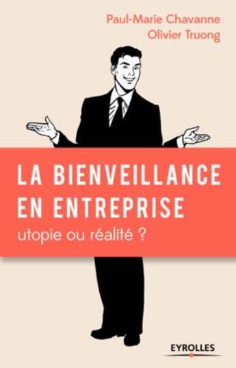 Couverture du livre « La bienveillance en entreprise ; utopie ou réalité ? » de Olivier Truong et Paul-Marie Chavanne aux éditions Eyrolles