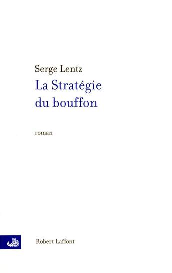 Couverture du livre « La stratégie du bouffon » de Lentz Serge aux éditions Robert Laffont