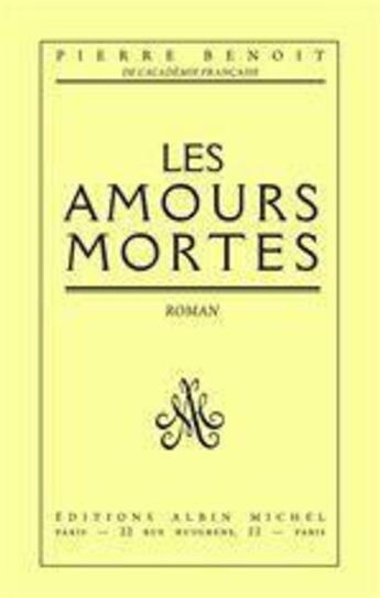 Couverture du livre « Les amours mortes » de Pierre Benoit aux éditions Albin Michel