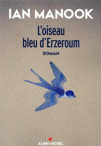 Couverture du livre « L'oiseau bleu d'Erzeroum t.1 » de Ian Manook aux éditions Albin Michel