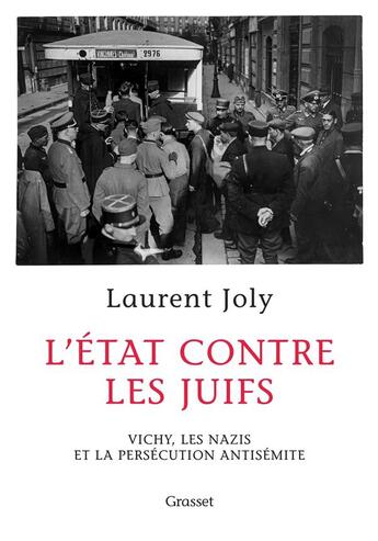 Couverture du livre « L'Etat contre les juifs ; Vichy, les nazis et la persécution antisémite » de Laurent Joly aux éditions Grasset