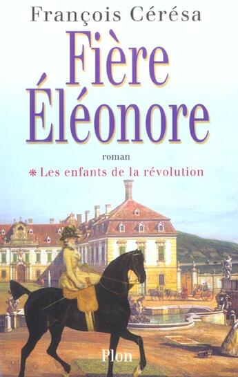 Couverture du livre « Fiere Eleonore T.1 ; Les Enfants De La Revolution » de Francois Ceresa aux éditions Plon