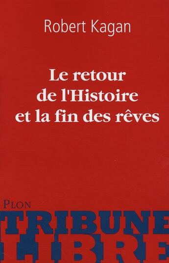 Couverture du livre « Le retour de l'histoire et la fin des rêves » de Robert Kagan aux éditions Plon