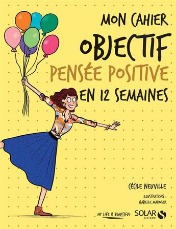 Couverture du livre « MON CAHIER ; objectif pensée positive en 12 semaines » de Cecile Neuville aux éditions Solar