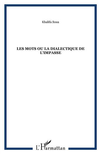 Couverture du livre « Les mots ou la dialectique de l'impasse » de Khalifa Soua aux éditions L'harmattan