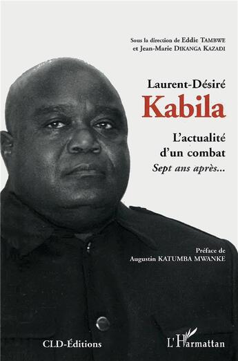 Couverture du livre « Laurent Desiré Kabila ; l'actualité d'un combat ; sept ans après » de Jean-Marie Dikanga Kazadie et Eddie Tambwe aux éditions L'harmattan