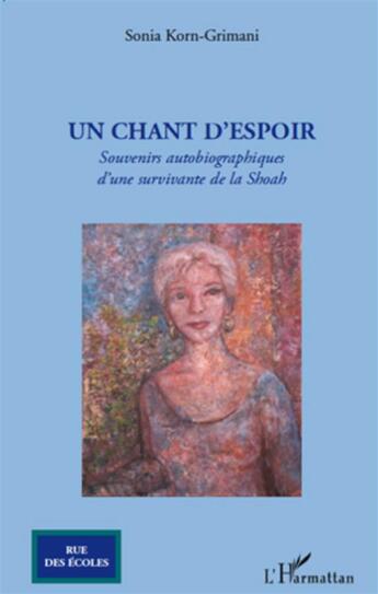 Couverture du livre « Un chant d'espoir ; souvenirs autobiographiques d'une survivante de la Shoah » de Sonia Korn-Grimani aux éditions L'harmattan