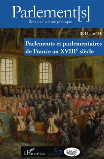 Couverture du livre « REVUE PARLEMENT(S) n.15 : parlements et parlementaires de France au XVIIIe siècle » de  aux éditions L'harmattan