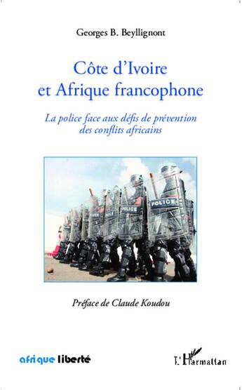 Couverture du livre « AFRIQUE LIBERTE : Côte d'Ivoire et Afrique francophone ; la police face aux défis de prévention des conflits africains » de Georges Beyllignont aux éditions L'harmattan