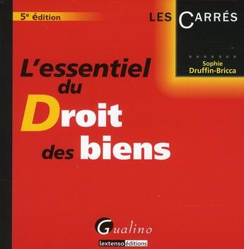 Couverture du livre « L'essentiel du droit des biens (5e édition) » de Sophie Druffin-Bricca aux éditions Gualino