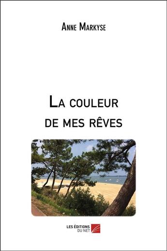 Couverture du livre « La couleur de mes rêves » de Anne Markyse aux éditions Editions Du Net