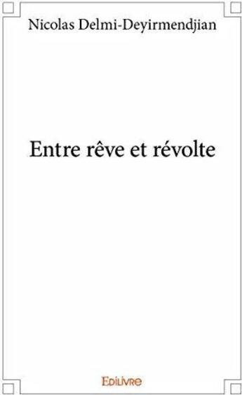 Couverture du livre « Entre rêve et révolte » de Delmi-Deyirmendjian aux éditions Edilivre