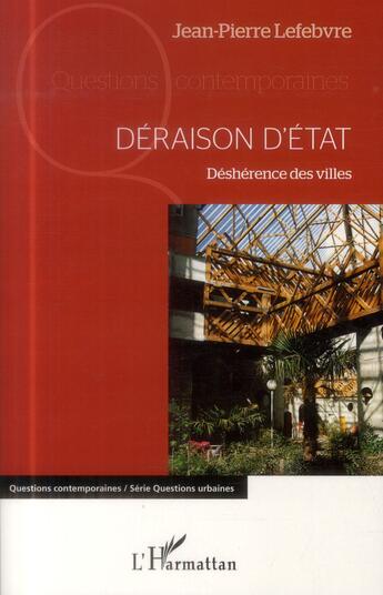 Couverture du livre « Déraison d'état ; déshérence des villes » de Jean-Pierre Lefebvre aux éditions L'harmattan