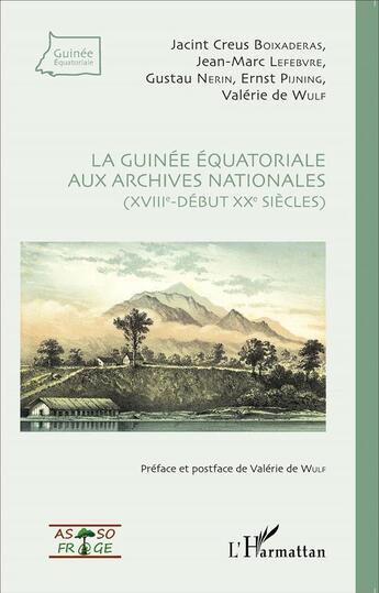 Couverture du livre « La Guinée équatoriale aux archives nationales (XVIIIe-début XXe siècles) » de Boixaderas/Lefebvre/ aux éditions L'harmattan