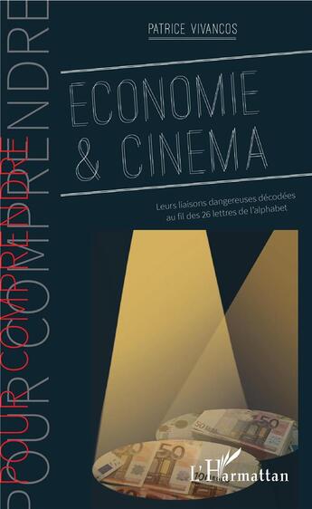 Couverture du livre « Économie et cinéma ; leurs liaisons dangereuses décodées au fil des 26 lettres de l'alphabet » de Patrice Vivancos aux éditions L'harmattan