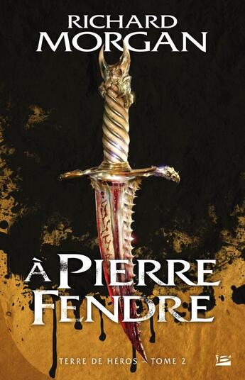 Couverture du livre « Terre de héros Tome 2 : à pierre fendre » de Richard Morgan aux éditions Bragelonne