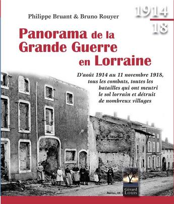 Couverture du livre « Panorama de la Grande Guerre en Lorraine » de Bruno Rouyer et Philippe Bruant aux éditions Gerard Louis