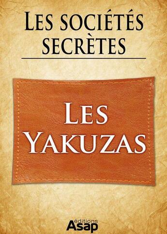 Couverture du livre « Les sociétés secrètes : les yakuzas » de Gwenn Rigal aux éditions Editions Asap