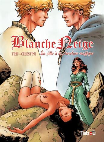 Couverture du livre « Blanche-Neige Tome 3 : la fille à la chevelure magique » de Trif et Andrea Celestini aux éditions Tabou