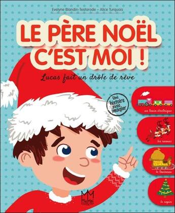 Couverture du livre « Le père Noël, c'est moi ! Lucas fait un drôle de rêve » de Evelyne Blandin-Testarode et Alice Turquois aux éditions Mic Mac Editions