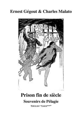 Couverture du livre « Prison fin de siècle ; souvenirs de Pélagie » de Ernest Gegout et Charles Malato aux éditions Theolib