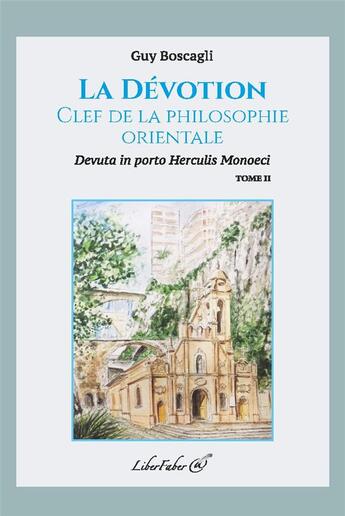 Couverture du livre « La dévotion, clef de la philosophie orientale t.2 » de Guy Boscagli aux éditions Liber Faber