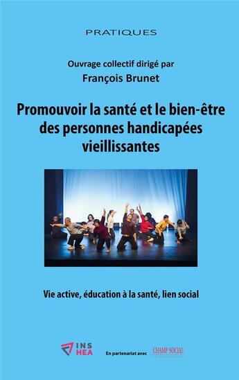 Couverture du livre « Promouvoir la santé et le bien-être des personnes handicapées vieillissantes : Vie active, éducation à la santé, lien social » de Francois Brunet aux éditions Champ Social