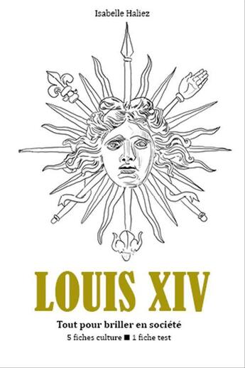 Couverture du livre « Louis XIV - Tout pour briller en société » de Isabelle Haliez aux éditions Epagine