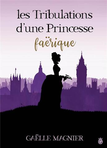 Couverture du livre « Les tribulations d'une princessse faërique » de Gaëlle Magnier aux éditions Gloriana