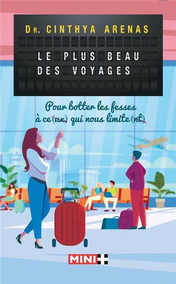 Couverture du livre « Le plus beau des voyages : Pour botter les fesses à ce(ux) qui nous limite(nt) » de Cinthya Arenas aux éditions M+ Editions