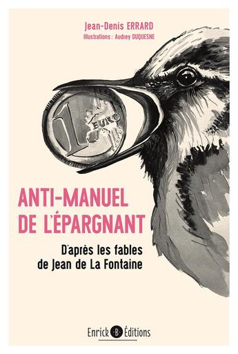 Couverture du livre « Anti-manuel de l'épargnant : d'après les fables de Jean de La Fontaine » de Audrey Duquesne et Jean-Denis Errard aux éditions Enrick B.