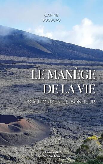 Couverture du livre « Le manège de la vie : s'autoriser le bonheur » de Carine Bossuas aux éditions Editions Maia