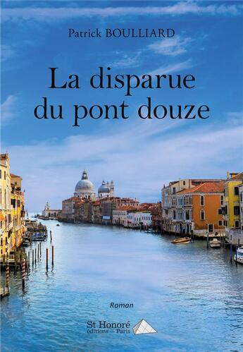 Couverture du livre « La disparue du pont douze » de Boulliard Patrick aux éditions Saint Honore Editions