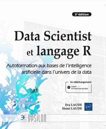 Couverture du livre « Data Scientist et langage R : autoformation aux bases de l'intelligence artificielle dans l'univers de la data (3e édition) » de Henri Laude et Eva Laude aux éditions Eni