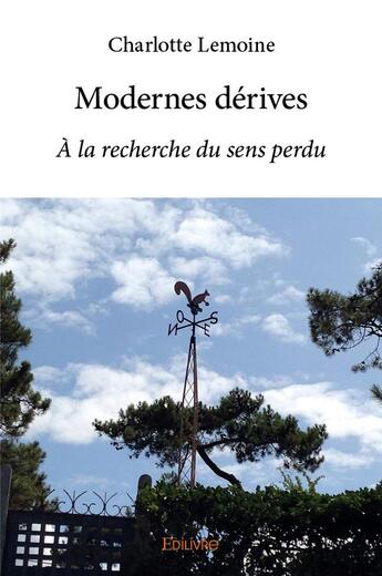 Couverture du livre « Modernes derives - a la recherche du sens perdu » de Lemoine Charlotte aux éditions Edilivre