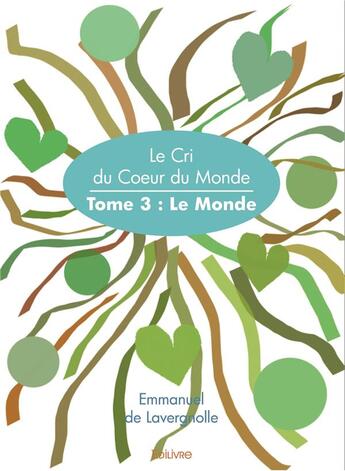 Couverture du livre « Le cri du coeur du monde t.3 ; le monde » de Emmanuel De Lavergnolle aux éditions Edilivre