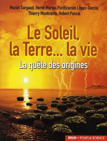 Couverture du livre « Le Soleil, la Terre... la vie ; la quête des origines » de  aux éditions Belin