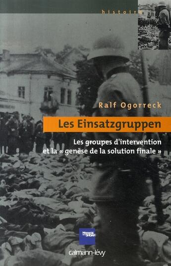 Couverture du livre « Les einsatzgruppen ; les groupes d'intervention et la genèse de la solution finale » de Ogorreck-R aux éditions Calmann-levy