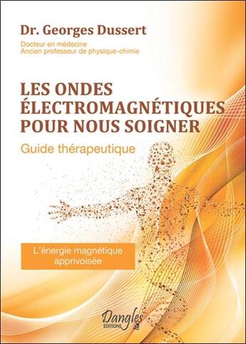 Couverture du livre « Les ondes électromagnétiques pour nous soigner ; guide thérapeutique » de Georges Dussert aux éditions Dangles