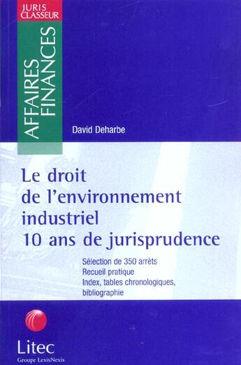 Couverture du livre « Le droit de l'environnement industriel ; 10 ans de jurisprudence » de David Deharbe aux éditions Lexisnexis