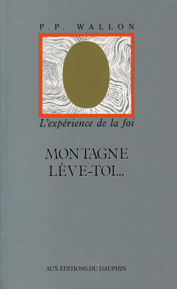 Couverture du livre « Montagne lève-toi ... l'expérience de la foi » de Philippe Wallon aux éditions Dauphin