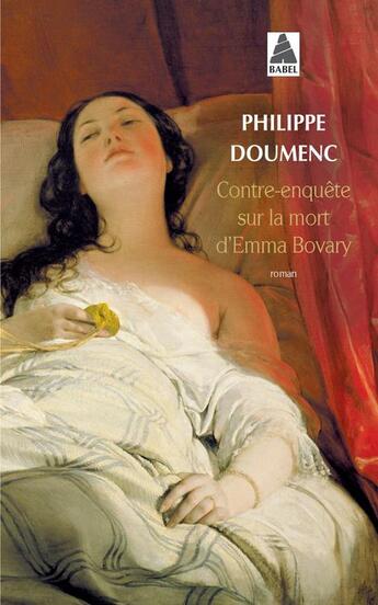 Couverture du livre « Contre-enquête sur la mort d'Emma Bovary » de Philippe Doumenc aux éditions Actes Sud