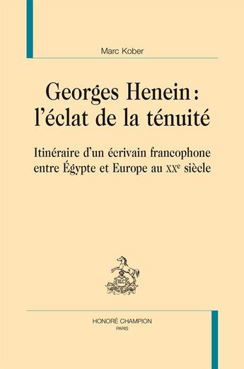 Couverture du livre « Georges Henein : l'éclat de la ténuité ; itinéraire d'un écrivain francophone entre Égypte et Europe au XXe siècle » de Marc Kober aux éditions Honore Champion