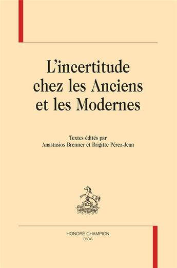 Couverture du livre « L'incertitude chez les anciens et modernes » de Anastasios Brenner et Brigitte Perez-Jean aux éditions Honore Champion