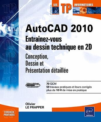 Couverture du livre « AutoCAD ; entraînez-vous au dessin technique en 2D ; conception, dessin et présentation détaillée (édition 2010) » de Olivier Le Frapper aux éditions Eni
