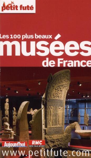 Couverture du livre « GUIDE PETIT FUTE ; THEMATIQUES ; les 100 plus beaux musées de France (édition 2012) » de  aux éditions Le Petit Fute