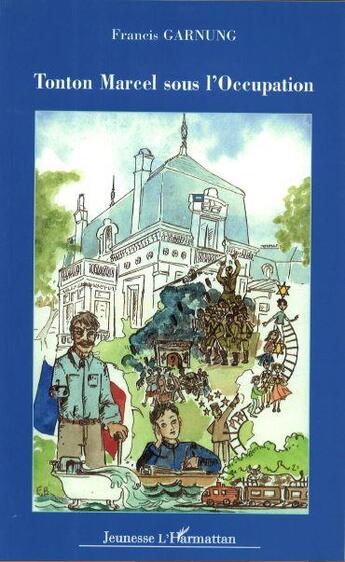 Couverture du livre « Tonton Marcel sous l'Occupation » de Francis Garnung aux éditions L'harmattan