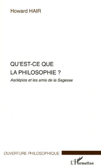 Couverture du livre « Qu'est-ce que la philosophie? - asclepios et les amis de la sagesse » de Howard Hair aux éditions L'harmattan