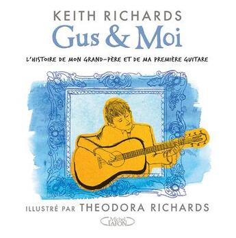 Couverture du livre « Gus & moi ; l'histoire de mon grand-père et de ma première guitare » de Keith Richards et Bernard Cohen et Theodora Richards et Barnaby Harris et Bill Shapiro aux éditions Michel Lafon