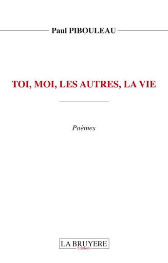 Couverture du livre « Toi, moi, les autres, la vie » de Paul Pibouleau aux éditions La Bruyere